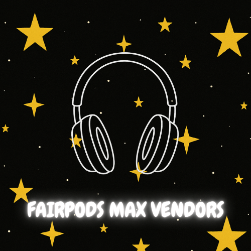 Fairpods Max Vendors